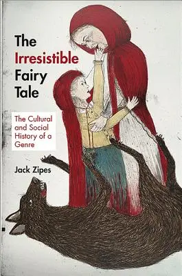 El irresistible cuento de hadas: historia cultural y social de un género - The Irresistible Fairy Tale: The Cultural and Social History of a Genre