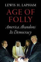 La edad de la locura: Estados Unidos abandona su democracia - Age of Folly: America Abandons Its Democracy