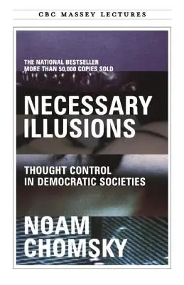 Ilusiones necesarias: El control del pensamiento en las sociedades democráticas - Necessary Illusions: Thought Control in Democratic Societies