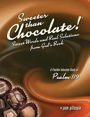 ¡Más dulce que el chocolate! Palabras dulces y soluciones reales del Libro de Dios: Un estudio inductivo del Salmo 119 - Sweeter Than Chocolate! Sweet Words and Real Solutions from God's Book: An Inductive Study of Psalm 119