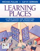 Lugares de aprendizaje: Una guía de campo para mejorar el contexto de la escolarización - Learning Places: A Field Guide for Improving the Context of Schooling