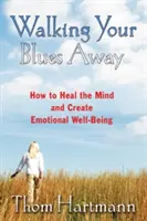 Walking Your Blues Away: Cómo curar la mente y crear bienestar emocional - Walking Your Blues Away: How to Heal the Mind and Create Emotional Well-Being