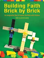 Construyendo la fe ladrillo a ladrillo: Una manera imaginativa de explorar la Biblia con los niños - Building Faith Brick by Brick: An Imaginative Way to Explore the Bible with Children