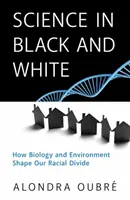 La ciencia en blanco y negro: Cómo la biología y el medio ambiente determinan nuestra división racial - Science in Black and White: How Biology and Environment Shape Our Racial Divide