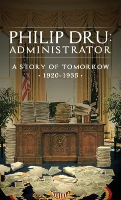 Philip Dru Administrador: Una historia del mañana, 1920 - 1935 - Philip Dru: Administrator: A Story of Tomorrow, 1920 - 1935