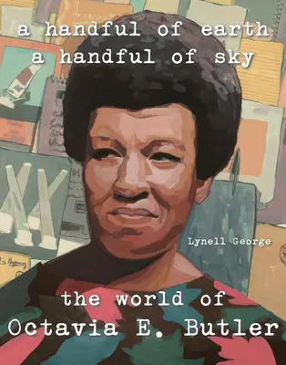 Un puñado de tierra, un puñado de cielo: el mundo de Octavia Butler - A Handful of Earth, a Handful of Sky: The World of Octavia Butler