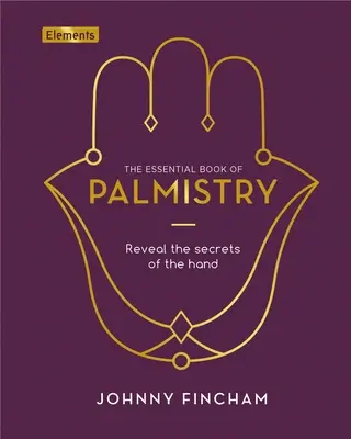 El Libro Esencial de la Quiromancia: Revela los Secretos de la Mano - The Essential Book of Palmistry: Reveal the Secrets of the Hand