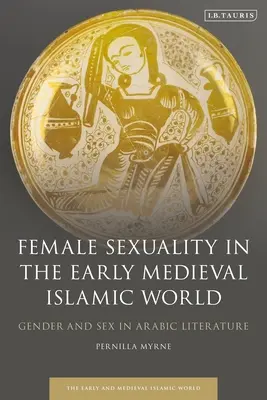 La sexualidad femenina en el mundo islámico altomedieval: Género y sexo en la literatura árabe - Female Sexuality in the Early Medieval Islamic World: Gender and Sex in Arabic Literature