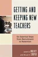 Captar y retener a los nuevos profesores: Seis pasos esenciales desde la contratación hasta la retención - Getting and Keeping New Teachers: Six Essential Steps from Recruitment to Retention