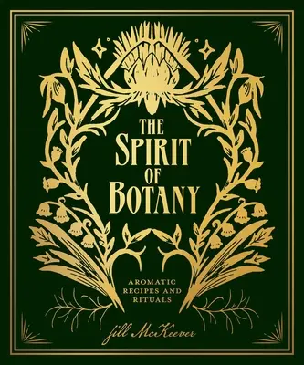 El espíritu de la botánica: Recetas y rituales aromáticos - The Spirit of Botany: Aromatic Recipes and Rituals