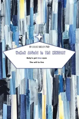 Mujeres Abusadas en la MiNiStria: El bebé tiene los ojos azules La voluntad de vivir - WoMen AbUsEd In The MiNiStrY: Baby's got blue eyes The will to live