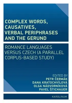 Palabras complejas, causales, perífrasis verbales y gerundio: Romance Languages Versus Czech (a Parallel Corpus-Based Study) - Complex Words, Causatives, Verbal Periphrases and the Gerund: Romance Languages Versus Czech (a Parallel Corpus-Based Study)