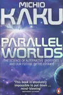 Mundos paralelos - La ciencia de los universos alternativos y nuestro futuro en el cosmos - Parallel Worlds - The Science of Alternative Universes and Our Future in the Cosmos