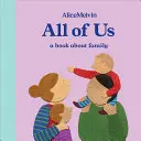 El mundo de Alice Melvin: Todos nosotros: Un libro sobre la familia - The World of Alice Melvin: All of Us: A Book about Family