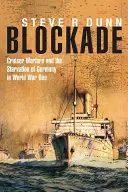 Blockade: Cruiser Warfare and the Starvation of Germany in World War One (El bloqueo: la guerra de cruceros y el hambre de Alemania en la Primera Guerra Mundial) - Blockade: Cruiser Warfare and the Starvation of Germany in World War One