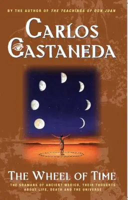 La Rueda del Tiempo: Los Chamanes de México Sus Pensamientos sobre la Vida, la Muerte y el Universo - The Wheel of Time: The Shamans of Mexico Their Thoughts about Life Death and the Universe