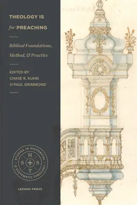 La teología es para predicar: fundamentos bíblicos, método y práctica - Theology Is for Preaching: Biblical Foundations, Method, and Practice