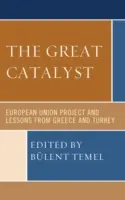 El Gran Catalizador: El Proyecto De La Unión Europea Y Las Lecciones De Grecia Y Turquía - The Great Catalyst: European Union Project and Lessons from Greece and Turkey