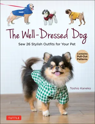 El perro bien vestido: 26 elegantes conjuntos y accesorios para su mascota (incluye patrones desplegables) - The Well-Dressed Dog: 26 Stylish Outfits & Accessories for Your Pet (Includes Pull-Out Patterns)