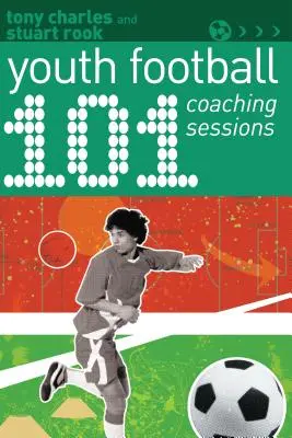 101 sesiones de entrenamiento de fútbol juvenil - 101 Youth Football Coaching Sessions