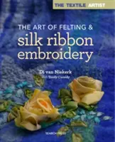 El arte del fieltro y el bordado con cinta de seda - The Art of Felting & Silk Ribbon Embroidery