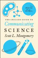 La Guía de Chicago para comunicar la ciencia: Segunda edición - The Chicago Guide to Communicating Science: Second Edition