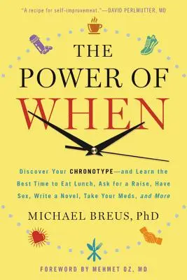 El poder del cuándo: Descubra su cronotipo y aprenda cuál es el mejor momento para almorzar, pedir un aumento de sueldo, tener relaciones sexuales, escribir una novela o tomarse un baño. - The Power of When: Discover Your Chronotype--And Learn the Best Time to Eat Lunch, Ask for a Raise, Have Sex, Write a Novel, Take Your Me