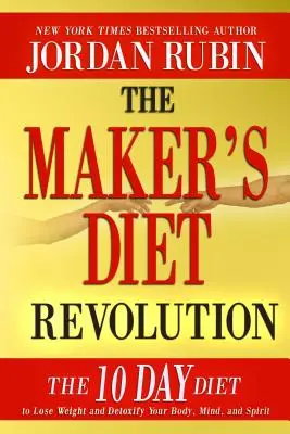 La Revolución de la Dieta del Hacedor: La dieta de 10 días para perder peso y desintoxicar su cuerpo, mente y espíritu - The Maker's Diet Revolution: The 10 Day Diet to Lose Weight and Detoxify Your Body, Mind and Spirit