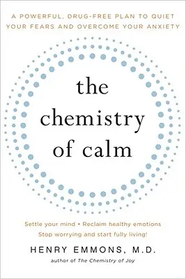 La química de la calma: Un poderoso plan sin drogas para calmar tus miedos y superar tu ansiedad - The Chemistry of Calm: A Powerful, Drug-Free Plan to Quiet Your Fears and Overcome Your Anxiety