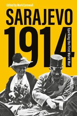 Sarajevo 1914: El desencadenante de la Primera Guerra Mundial - Sarajevo 1914: Sparking the First World War