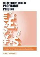 The Authority Guide to Profitable Pricing: Cómo desarrollar una potente estrategia para aumentar la facturación, los beneficios, la tesorería y el crecimiento empresarial - The Authority Guide to Profitable Pricing: How to Develop a Powerful Strategy to Boost Turnover, Profit, Cash Flow and Business Growth