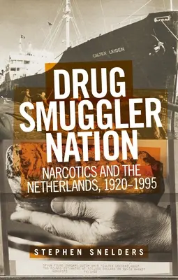 Nación contrabandista de drogas: Narcóticos y Países Bajos, 1920-1995 - Drug Smuggler Nation: Narcotics and the Netherlands, 1920-1995