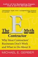 El contratista E-Myth: Por qué no funcionan los negocios de la mayoría de los contratistas y qué hacer al respecto - The E-Myth Contractor: Why Most Contractors' Businesses Don't Work and What to Do about It