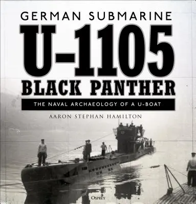 Submarino alemán U-1105 «Pantera negra»: La arqueología naval de un submarino - German Submarine U-1105 'black Panther': The Naval Archaeology of a U-Boat