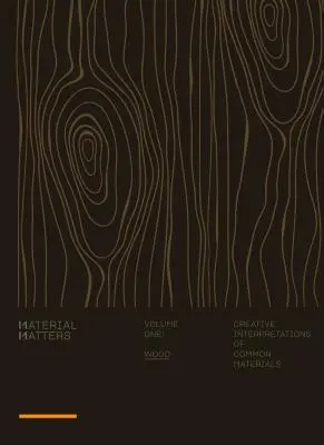 Material Matters: Madera: Interpretaciones creativas de materiales comunes - Material Matters: Wood: Creative Interpretations of Common Materials