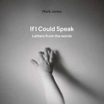 Si pudiera hablar: Cartas desde el vientre materno - If I Could Speak: Letters from the Womb