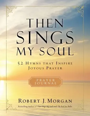 Entonces canta mi alma: 52 himnos que inspiran una oración gozosa - Then Sings My Soul: 52 Hymns That Inspire Joyous Prayer