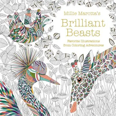 Las bestias brillantes de Millie Marotta: Ilustraciones favoritas de Aventuras para colorear - Millie Marotta's Brilliant Beasts: Favorite Illustrations from Coloring Adventures