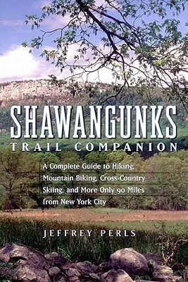 Shawangunks Trail Companion: Guía completa de senderismo, bicicleta de montaña, esquí de fondo y mucho más a sólo 90 millas de Nueva York - Shawangunks Trail Companion: A Complete Guide to Hiking, Mountain Biking, Cross-Country Skiing, and More Only 90 Miles from New York City