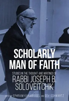 Hombre de fe erudito: Estudios sobre el pensamiento y los escritos del rabino Joseph B. Soloveitchik - Scholarly Man of Faith: Studies in the Thought and Writings of Rabbi Joseph B. Soloveitchik