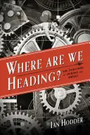 ¿Hacia dónde vamos? La evolución de los humanos y las cosas - Where Are We Heading?: The Evolution of Humans and Things