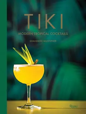 Tiki: Cócteles tropicales modernos - Tiki: Modern Tropical Cocktails