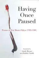 Having Once Paused: Poemas del maestro zen Ikkyau (1394-1481) - Having Once Paused: Poems of Zen Master Ikkyau (1394-1481)