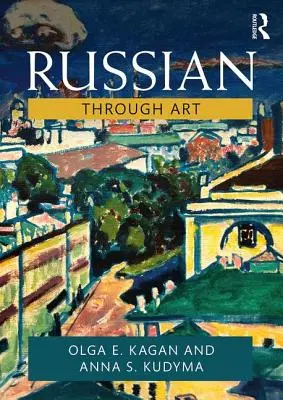 Ruso a través del arte: Para estudiantes de nivel intermedio y avanzado - Russian Through Art: For Intermediate to Advanced Students