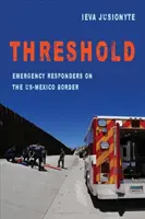 Umbral, 41: personal de emergencias en la frontera entre EE.UU. y México - Threshold, 41: Emergency Responders on the Us-Mexico Border