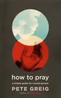 Cómo rezar - Una guía sencilla para gente normal - How to Pray - A Simple Guide for Normal People