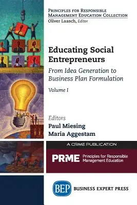 Educar a los emprendedores sociales, Volumen I: De la generación de ideas a la formulación del plan de empresa - Educating Social Entrepreneurs, Volume I: From Idea Generation to Business Plan Formulation