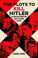 Complots para matar a Hitler - Los hombres y mujeres que intentaron cambiar la Historia - Plots to Kill Hitler - The Men and Women Who Tried to Change History