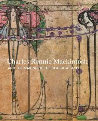 Diseñando lo nuevo: Charles Rennie Mackintosh y el estilo Glasgow - Designing the New: Charles Rennie Mackintosh and the Glasgow Style