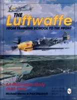 La Luftwaffe: De la escuela al frente - Estudio ilustrado 1933-1945 - The Luftwaffe: From Training School to the Front - An Illustrated Study 1933-1945